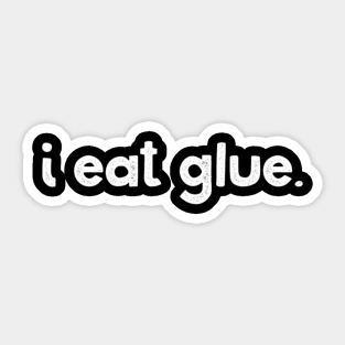 I Eat Glue Sticker